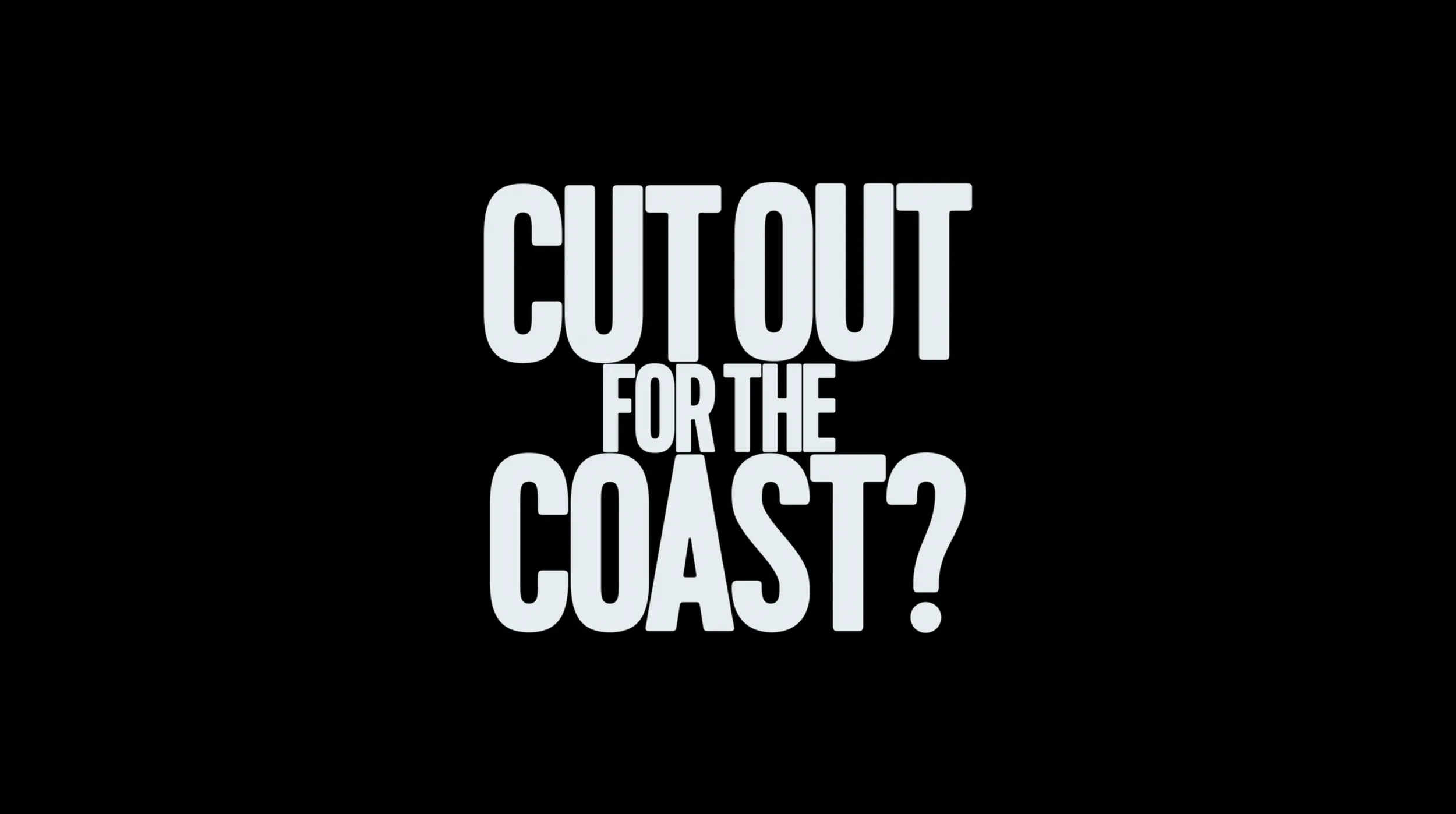 Cut Out for the Coast